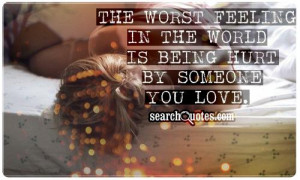 The Worst Feeling In The World Is Being Hurt By Someone You Love