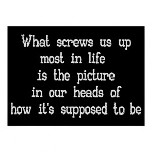 what_screws_us_up_most_in_life_quote_poster_large ...
