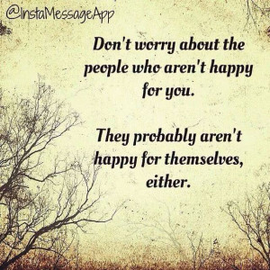 Be Happy no matter what.