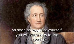 Goethe, quotes, sayings, trust, live, deep, yourself