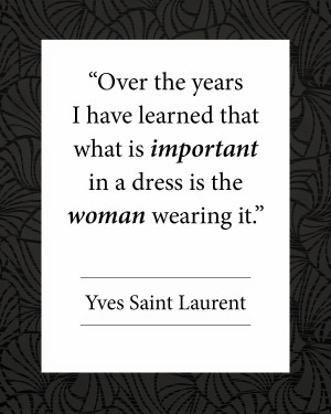 ... learned that what is important in a dress is the woman wearing it
