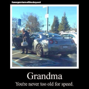 You Are Never Too Old For Speed Funny Grandma Fast Car GTR