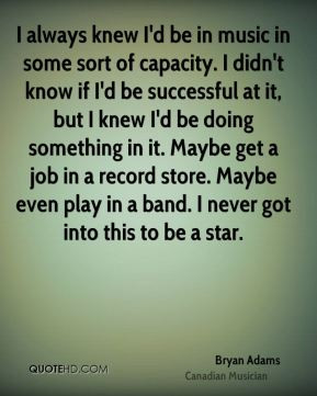 Bryan Adams - I always knew I'd be in music in some sort of capacity ...