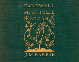 Farewell Miss Julie Logan by J.M. B arrie ...