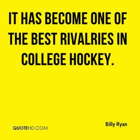 ... Ryan - It has become one of the best rivalries in college hockey