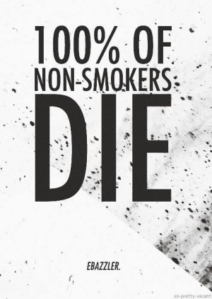 100% Of NON-SMOKERS die
