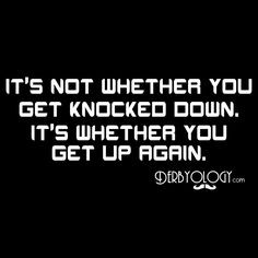 It's Not Whether You Get Knocked Down. It's Whether You Get Back Up ...
