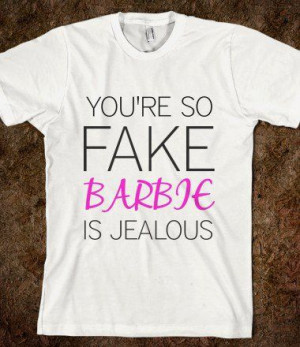 YOU'RE SO FAKE (TSHIRT) - Glitterbarbiez - Skreened T-shirts, Organic ...