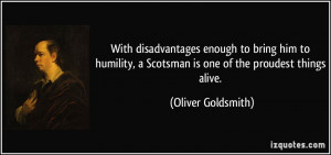 With disadvantages enough to bring him to humility, a Scotsman is one ...