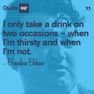 ... not. - Brendan Behan #quotesqr #drinking #thirsty #Funny #quotes