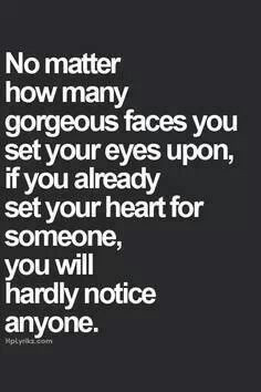 ... pay you, your eyes & heart are only for that one special person. More