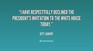 have respectfully declined the president's invitation to the White ...