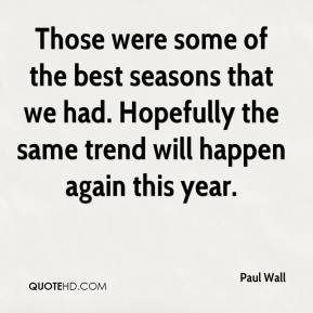 paul-wall-quote-those-were-some-of-the-best-seasons-that-we-had.jpg