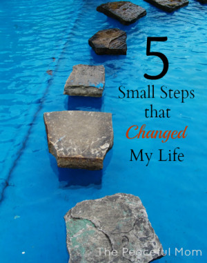 Small Steps that Changed My Life--The Peaceful Mom