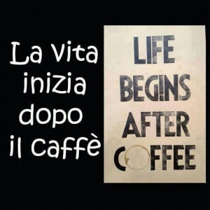 Life begins after coffee!