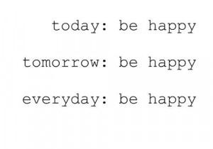 everyday, happy, life, quote, text, thoughts, today, tomorrow