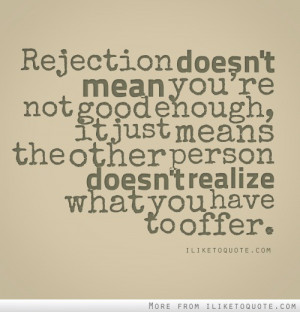 Rejection doesn't mean you're not good enough