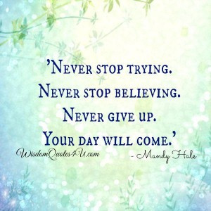 Never give up! Your day will come | Wisdom QuotesWisdom Quotes