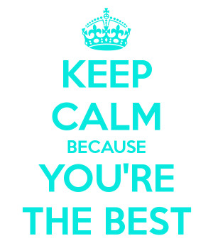 KEEP CALM BECAUSE YOU'RE THE BEST
