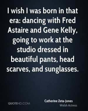 wish I was born in that era: dancing with Fred Astaire and Gene ...