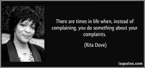 in life when, instead of complaining, you do something about your ...