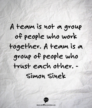 ... team is a group of people who trust each other. - Simon Sinek
