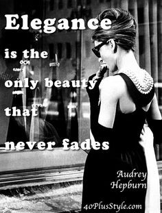 Elegance is the only beauty that never fades... Do you agree?