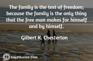 The family is the test of freedom; because the family is the only ...