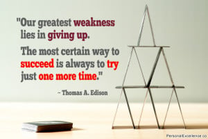 ... way to succeed is always to try just one more time ~ Thomas A. Edison