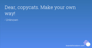Dear, copycats. Make your own way!