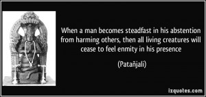 When a man becomes steadfast in his abstention from harming others ...