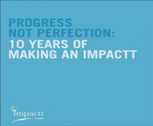 Progress not Perfection – Impactt’s 10th Anniversary Report (2007)
