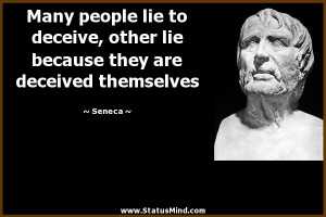 Many people lie to deceive, other lie because they are deceived ...