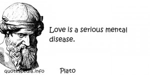 ... Quotes About Love - Love is a serious mental disease - quotespedia