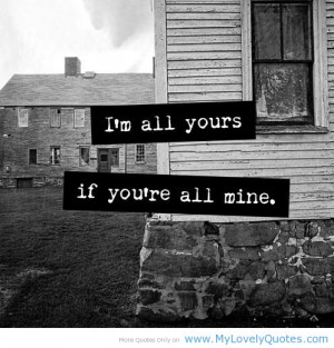 all yours If you’re all mine﻿ Cute Sayings