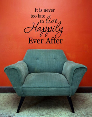 Never too late for Happily Ever After Vinyl Art Quote Decal Wall Words ...
