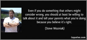 Even if you do something that others might consider wrong, you should ...