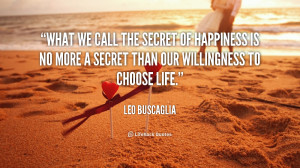 quote-Leo-Buscaglia-what-we-call-the-secret-of-happiness-39246.png