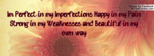 ... in my Weaknesses, and Beautiful in my own way. Facebook Quote Cover