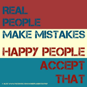 Real People Make Mistakes Happy People Accept That.