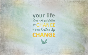 QUOTES BOUQUET: Life Gets Better By Change