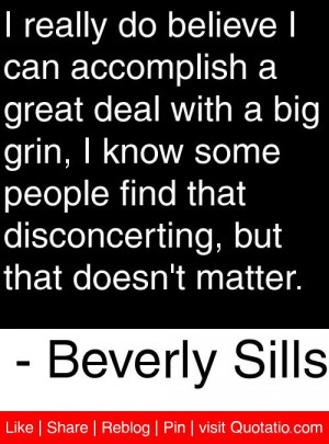 ... disconcerting, but that doesn't matter. - Beverly Sills #quotes #