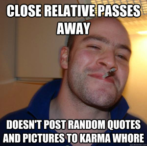 ... relative passes away doesnt post random quotes and pi - Good Guy Greg