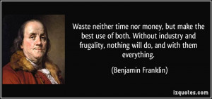 ... , nothing will do, and with them everything. - Benjamin Franklin
