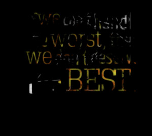 if we can t handle the worst then we don t deserve the best quotes ...