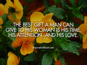 The best gift a man can give to his woman is his time, his attention ...