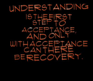 ... step to acceptance, and only with acceptance can there be recovery