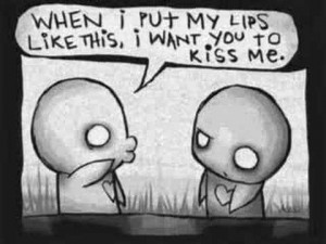 When i put my lips like this,i want you to kiss me.