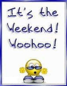 It's the weekend!! Woohoo!