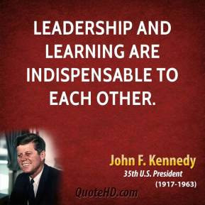 John F. Kennedy - Leadership and learning are indispensable to each ...